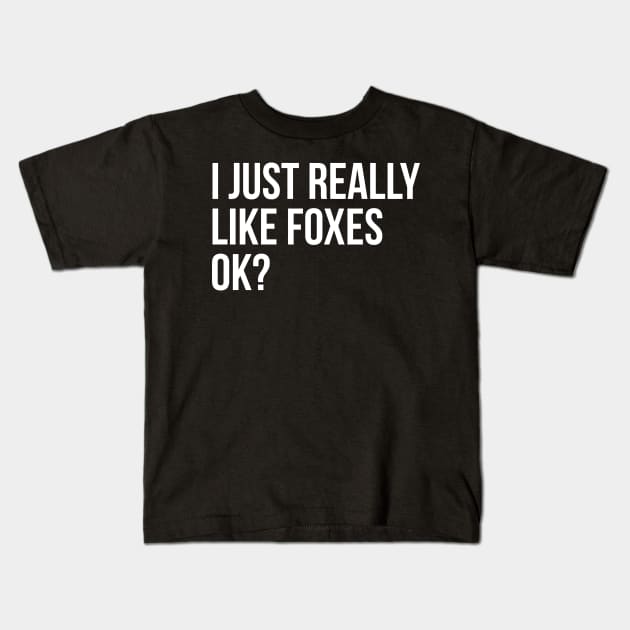 I Just Really Like Foxes Ok? Kids T-Shirt by evokearo